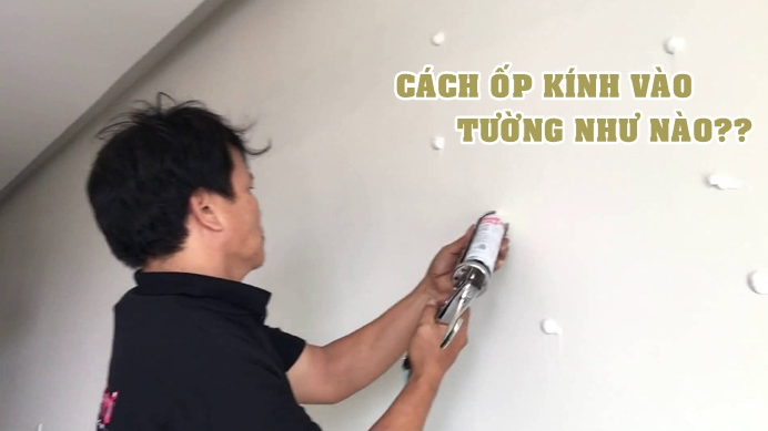 Quy trình ốp kính vào tường